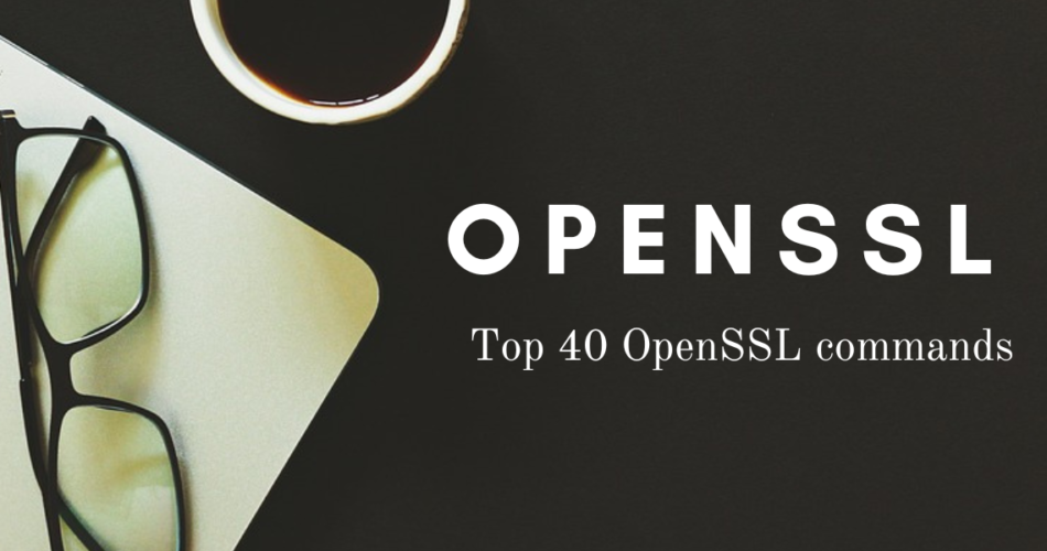 OpenSSL Top 40 Commands